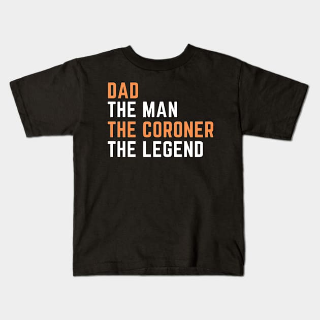 Dad. coroner. legend Kids T-Shirt by SnowballSteps